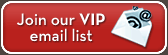 Join our VIP email list
