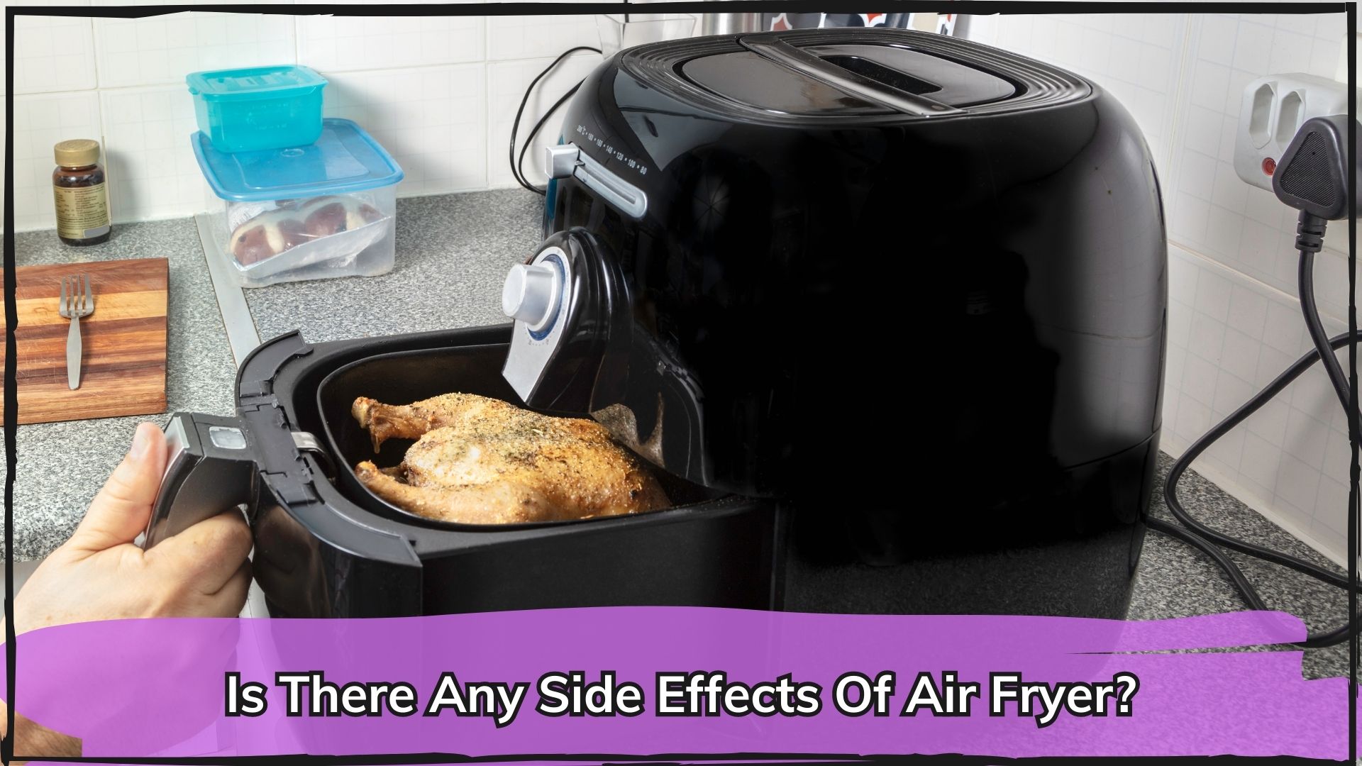 Is There Any Side Effects Of Air Fryer?