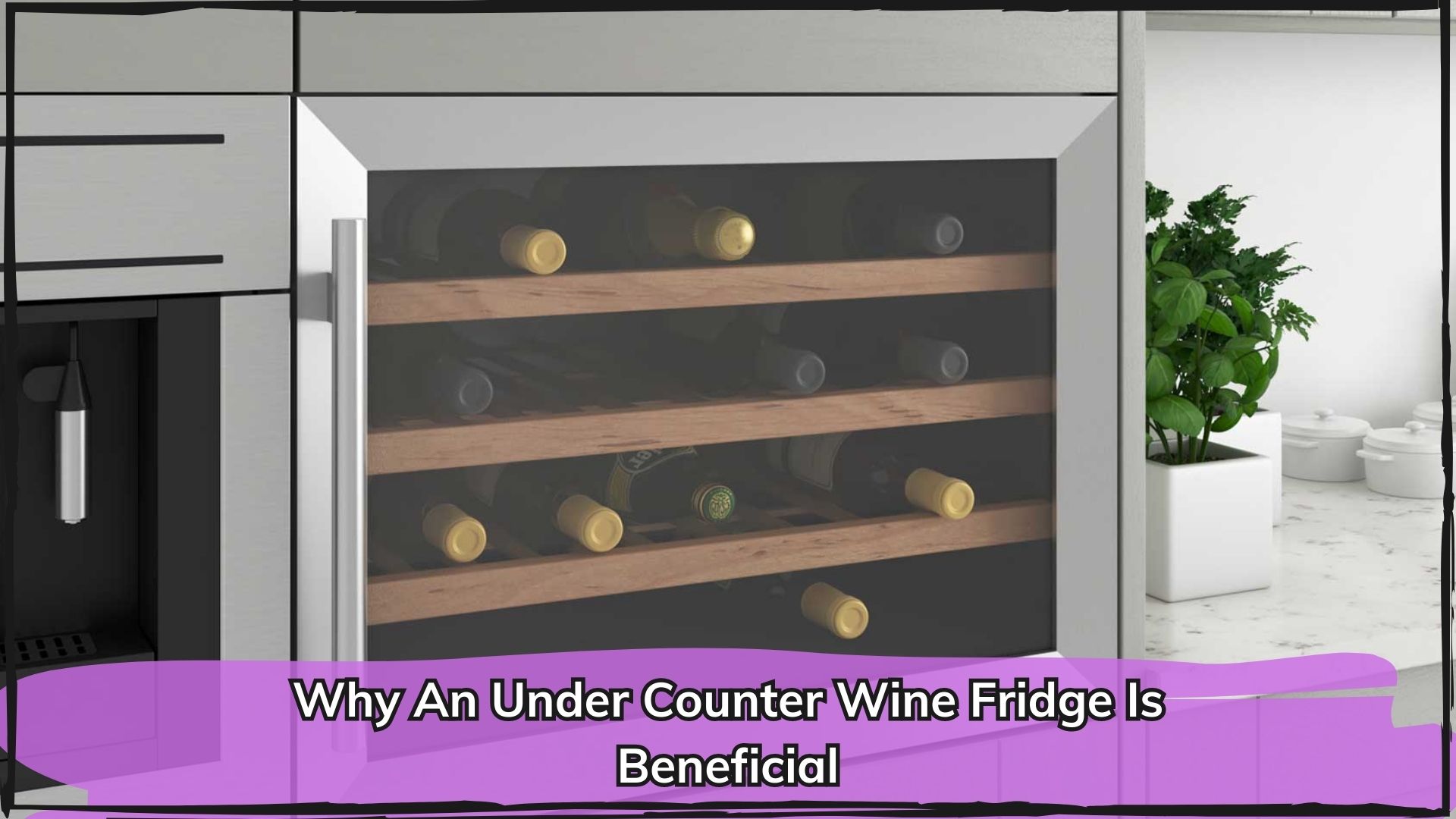 Why An Under Counter Wine Fridge Is Beneficial