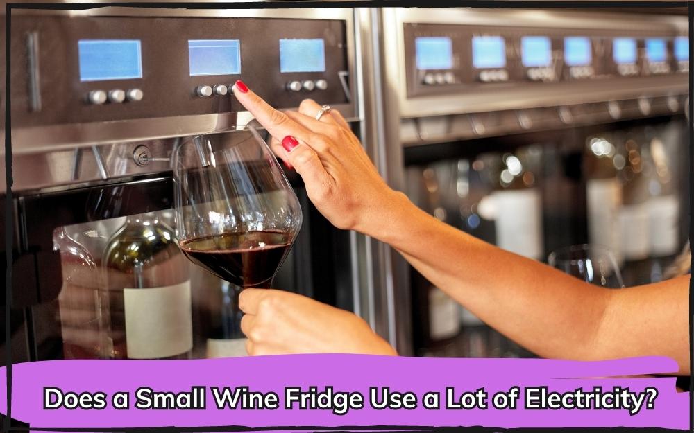 Does a Small Wine Fridge Use a Lot of Electricity?